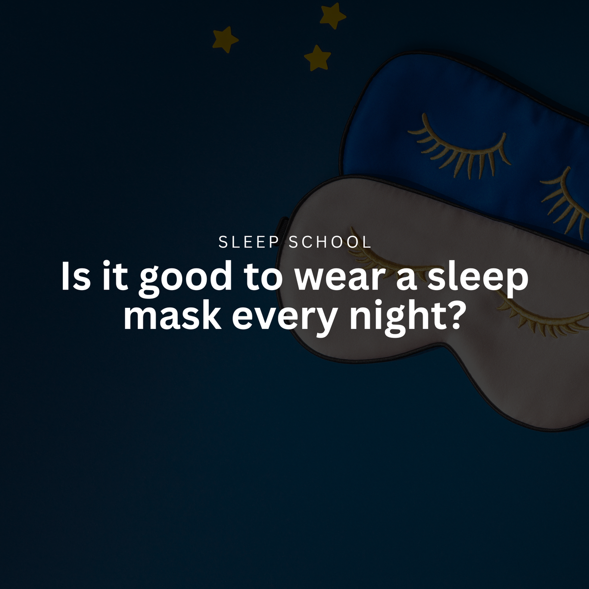 Is it good to wear a sleep mask every night?