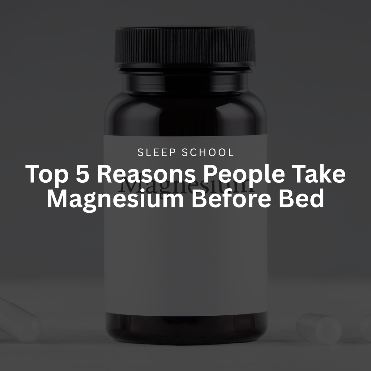 Top 5 Reasons People Take Magnesium Before Bed